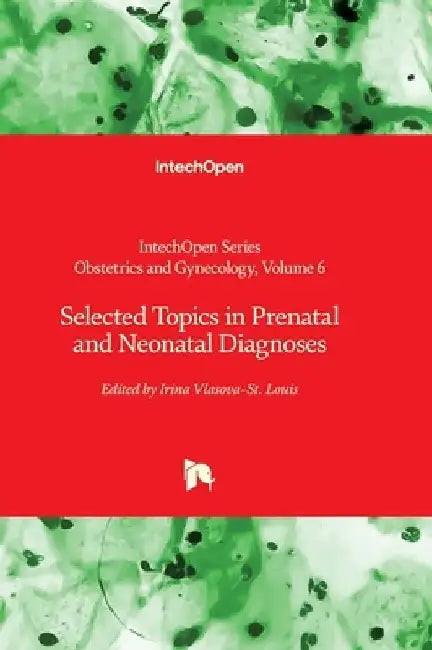 Selected Topics in Prenatal and Neonatal Diagnoses by Irina Vlasova-St Louis