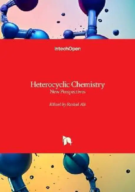 Heterocyclic Chemistry - New Perspectives: New Perspectives by Rashid Ali