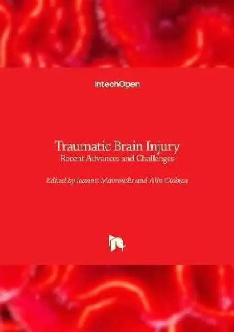 Traumatic Brain Injury - Recent Advances and Challenges: Recent Advances and Challenges by Ioannis Mavroudis, Alin Ciobica