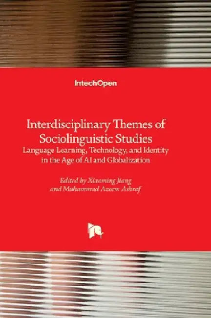 Interdisciplinary Themes of Sociolinguistic Studies - Language Learning, Technology, and Identity in the Age of AI and Globalization: Language Learnin by Jiang, Xiaoming