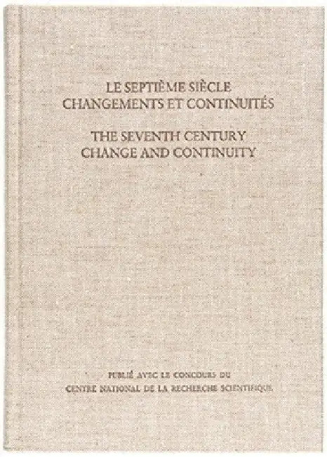 Septième Siècle: Changements Et Continuités/The Seventh Century: Change and Continuity by Jacques Fontaine, J. N. Hillgarth
