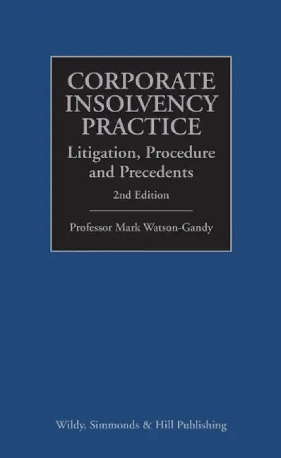 Corporate Insolvency Practice: Litigation, Procedure and Precedents by Professor Mark Watson-Gandy