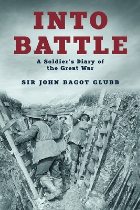 Into Battle: A Soldier's Diary of the Great War by John Glubb