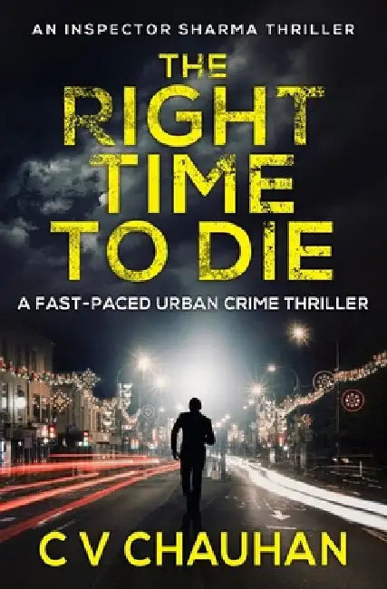 The Right Time To Die: A fast-paced urban crime thriller by Chauhan, C. V.