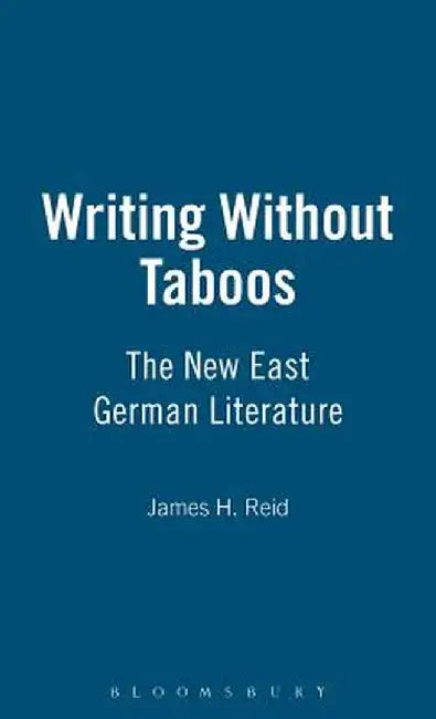 Writing Without Taboos: The New East German Literature by James H. Reid