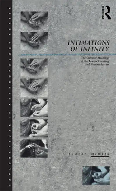 Intimations of Infinity: The Cultural Meanings of the Iqwaye Counting and Number Systems by Jadran Mimica