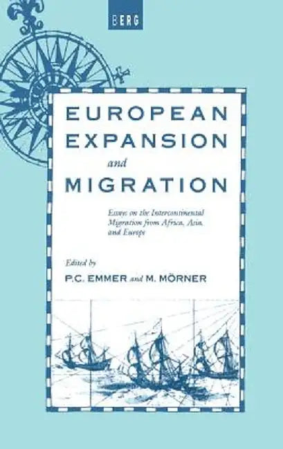 European Expansion and Migration: Essays on the Intercontinental Migration from Africa, Asia and Europe by P. C. Emmer