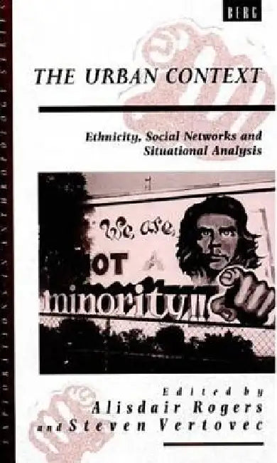 The Urban Context: Ethnicity, Social Networks and Situational Analysis by Alisdair Rogers