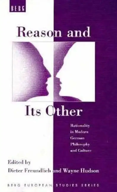 Reason and Its Other: Rationality in Modern German Philosophy and Culture by Dieter Freundlieb