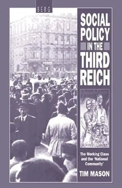 Social Policy in the Third Reich: The Working Class and the 'National Community', 1918-1939 by Tim Mason