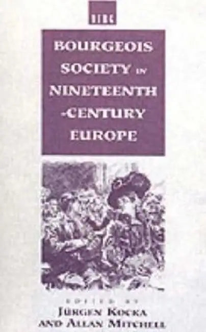 Bourgeois Society in 19th Century Europe by Jurgen Kocka