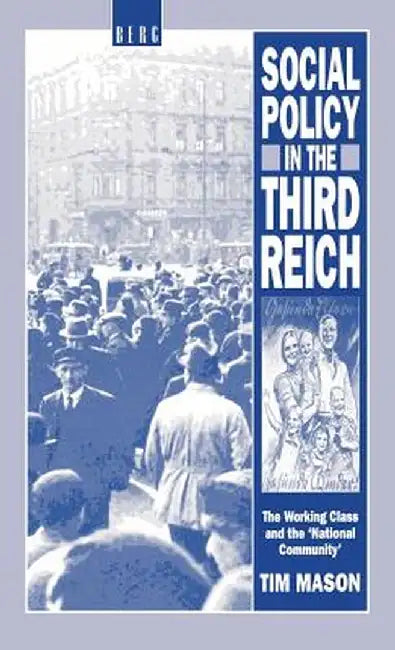Social Policy in the Third Reich: The Working Class and the 'National Community', 1918-1939 by Tim Mason