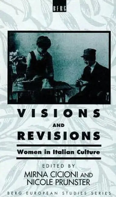 Visions and Revisions: Women in Italian Culture by Mirna Cicioni