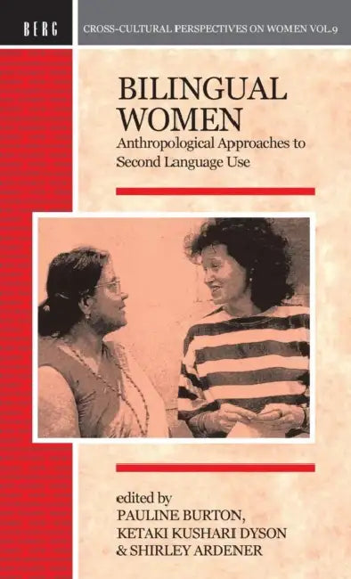 Bilingual Women: Anthropological Approaches to Second Language Use by Pauline Burton