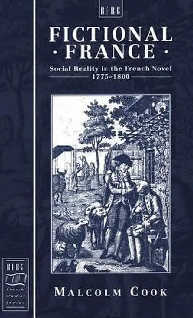 Fictional France: Social Reality in the French Novel, 1775-1800 by Malcolm Cook