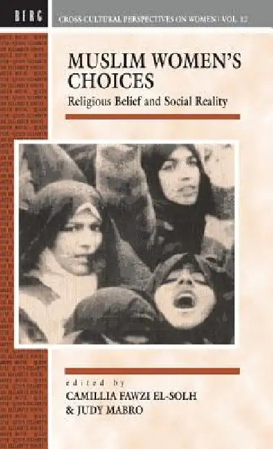 Muslim Women's Choices: Religious Belief and Social Reality by Camillia Fawzi El-Solh