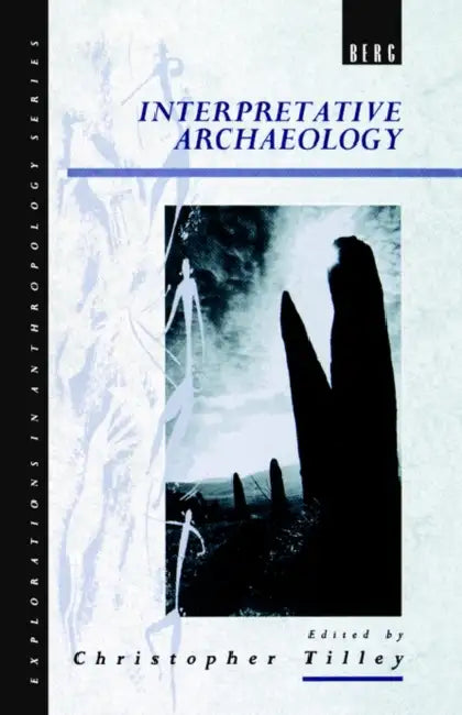Interpretative Archaeology by Christopher Tilley
