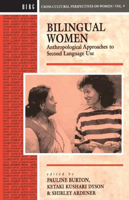 Bilingual Women: Anthropological Approaches to Second Language Use by Shirley Ardener, Pauline Burton, Ketaki Kushari Dyson