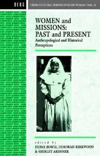 Women and Missions: Past and Present: Anthropological and Historical Perceptions by Ardener Shirley