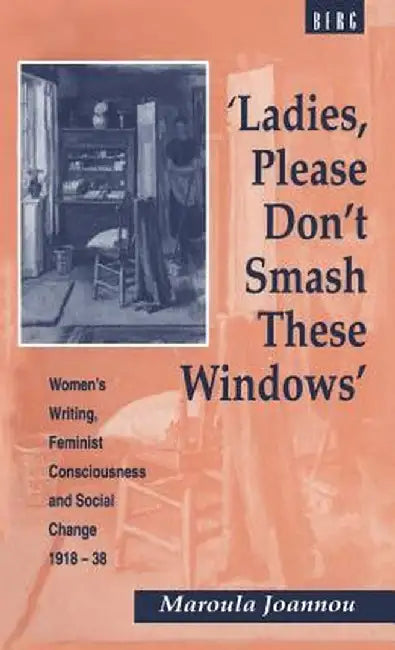 Ladies, Please Don't Smash These Windows by Maroula Joannou