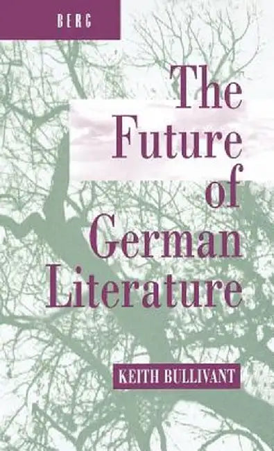 The Future of German Literature by Keith Bullivant