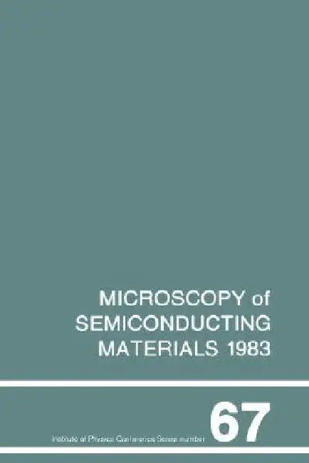 Microscopy of Semiconducting Materials 1983, Third Oxford Conference on Microscopy of Semiconducting Materials, St Catherines College, March 1983 by A. G. Cullis