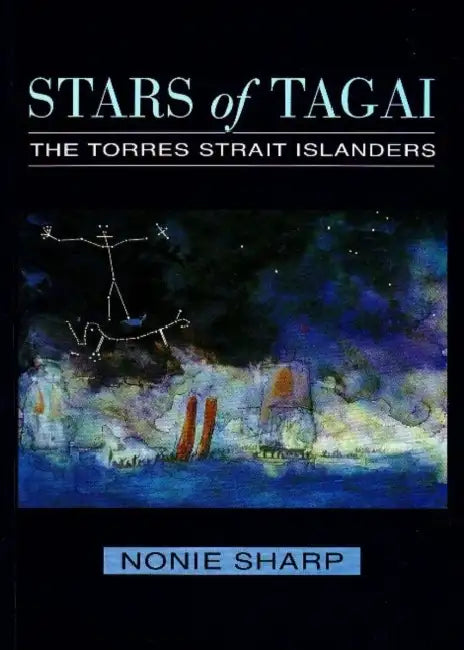 Stars of Tagai: The Torres Strait Islanders by Nonie Sharp