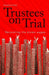 Trustees on Trial: Recovering the stolen wages by Rosalind Kidd