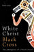 White Christ Black Cross: The emergence of a black church by Noel Loos