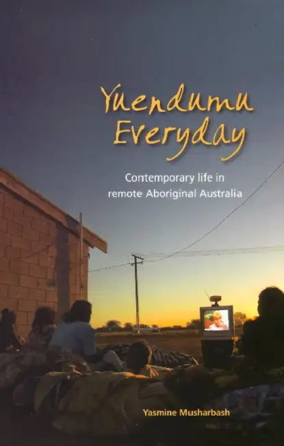 Yuendumu Everyday: Contemporary life in remote Aboriginal Australia by Yasmine Musharbash
