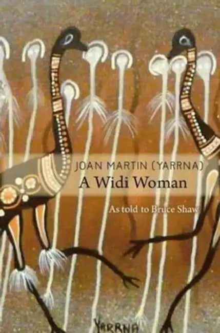 Joan Martin (Yarrna): A Widi Woman by Joan Martin, Bruce Shaw