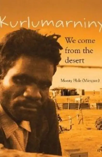 Kurlumarniny: We come from the desert by Monty (Minyjun) Hale