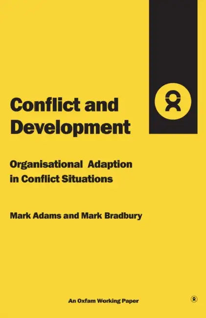 Conflict and Development: Organisational Adaptation in Conflict Situations by Mark Adams, Mark Bradbury