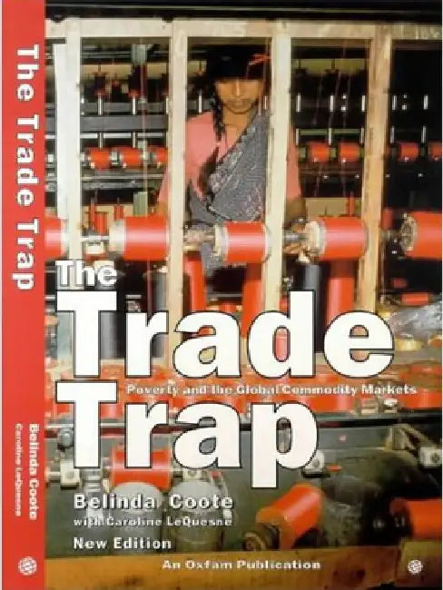The Trade Trap: Poverty and Global Commodity Markets by Belinda Coote