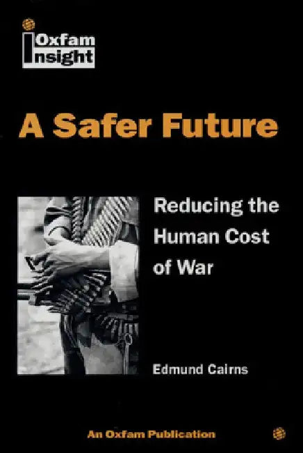 Safer Future: Reducing the Human Cost of War by Ed Cairns