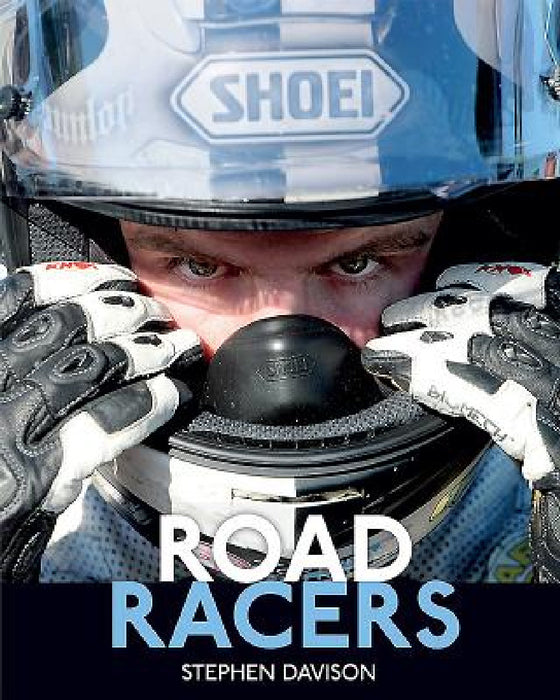 Road Racers: Get Under the Skin of the World's Best Motorbike Riders, Road Racing Legends 5 by Stephen Davison
