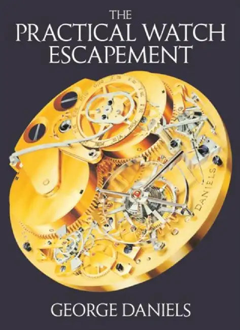 The Practical Watch Escapement by George Daniels