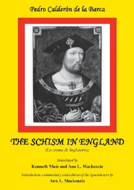 Calderon: The Schism in England: La Cisma de Inglaterra by Ann L. MacKenzie, Kenneth Muir