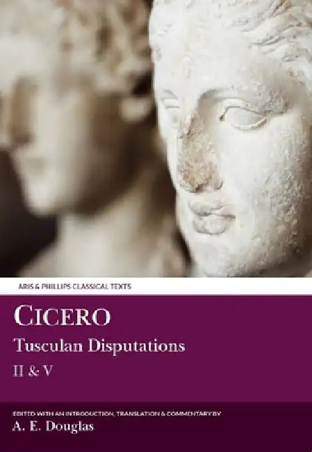 Cicero: Tusculan Disputations II & V: With a Summary of Books III & IV by Cicero, Alan E. Douglas, Alan E. Douglas