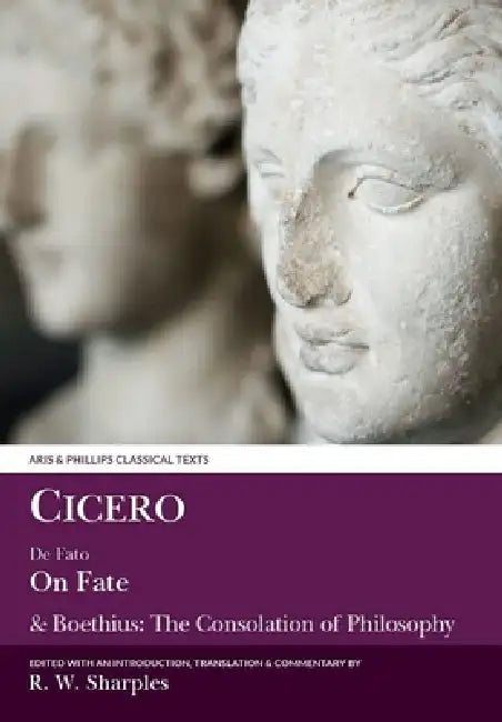 Cicero: On Fate: & Boethius: The Consolation of Philosophyiv.5-7 and V by Cicero, Boethius, Robert W. Sharples