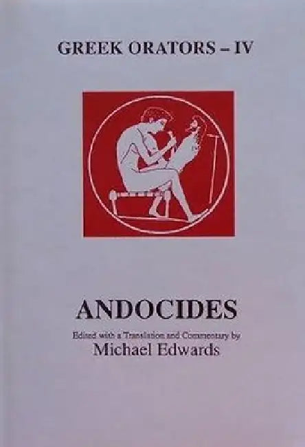Greek Orators IV: Andocides by M. Edwards