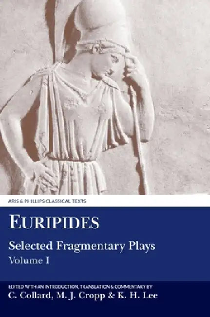 Euripides: Selected Fragmentary Plays: Volume I by C. Collard, C. Collard, M. J. Cropp