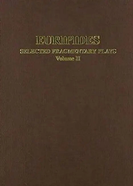 Euripides: Selected Fragmentary Plays Vol II by Christopher Collard, Martin J. Cropp, J. Gibert