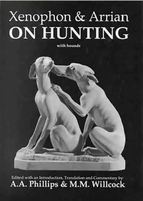 Xenophon and Arrian on Hunting by A. A. Phillips, M. M. Willcock