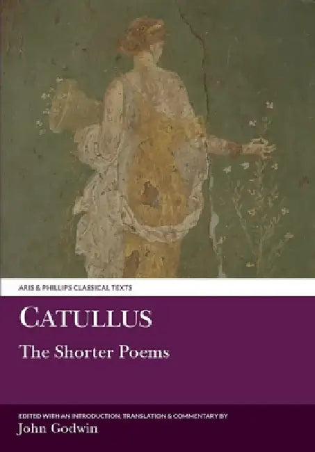 Catullus: The Shorter Poems by John Godwin, John Godwin