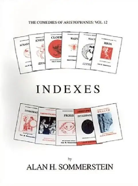 Aristophanes: Indexes to the Plays by Aristophanes, Alan H. Sommerstein, Alan H. Sommerstein