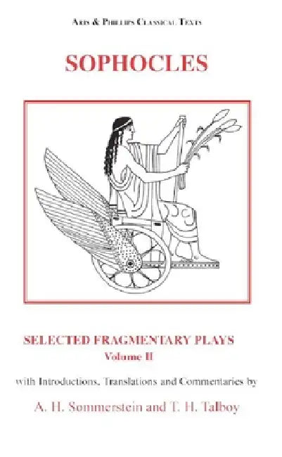 Sophocles: Selected Fragmentary Plays, Volume 2 by Alan H. Sommerstein, Alan H. Sommerstein, Thomas Talboy