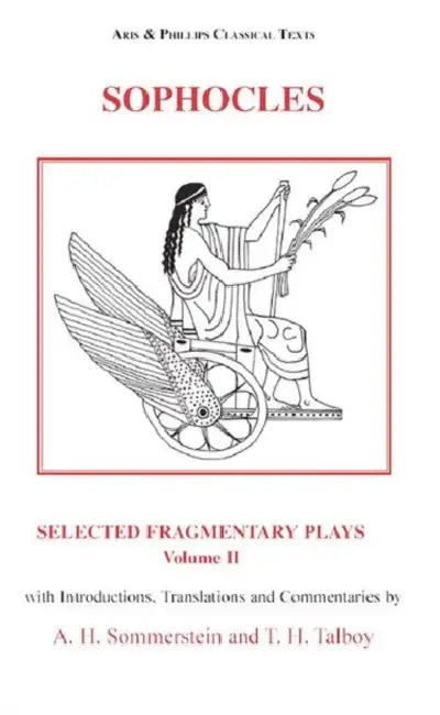 Sophocles: Selected Fragmentary Plays: Volume 2 by Alan H. Sommerstein, Alan H. Sommerstein, Thomas Talboy