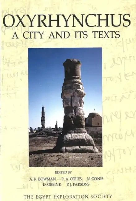Oxyrhynchus: A City and Its Texts by A. K. Bowman, R. a. Coles, N. Gonis