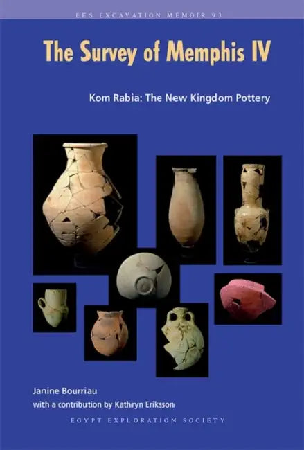 The Survey of Memphis IV: Kom Rabia: The New Kingdom Pottery by Janine Bourriau, Kathryn Eriksson